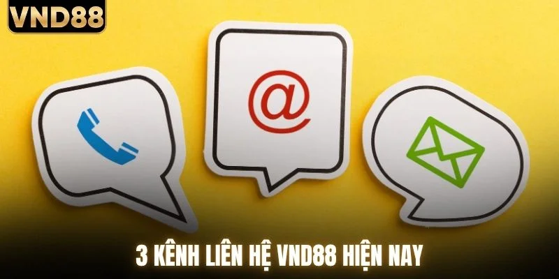 3 kênh liên hệ VND88 hiện nay