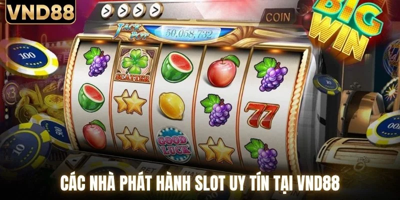 Nổ Hũ VND88 - Kho Slot Chất Lượng Từ Nhiều Hãng Game 3 Các nhà phát hành slot uy tín tại VND88