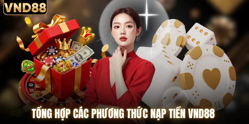 Tổng hợp các phương thức nạp tiền VND88 