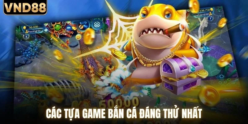 Các tựa game bắn cá đáng thử nhất
