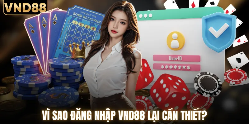 Thao Tác Đăng Nhập VND88 & Giải Đáp Câu Hỏi Thường Gặp 1 Vì sao đăng nhập VND88 lại cần thiết?