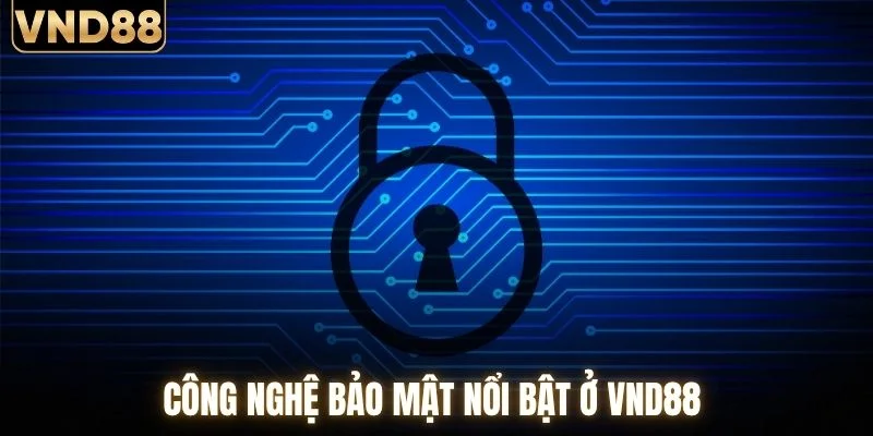 Công nghệ bảo mật nổi bật ở VND88 