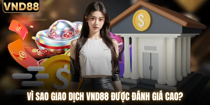 Vì sao hệ thống giao dịch VND88 được đánh giá cao?