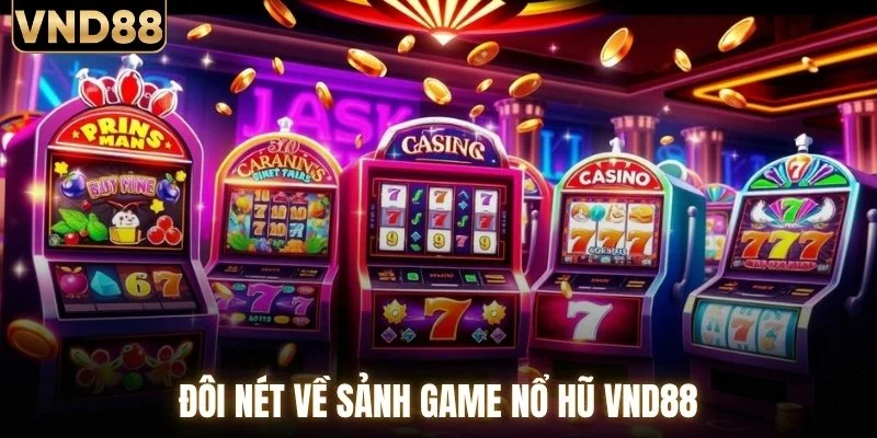 Nổ Hũ VND88 - Kho Slot Chất Lượng Từ Nhiều Hãng Game 1 Đôi nét về sảnh game nổ hũ VND88