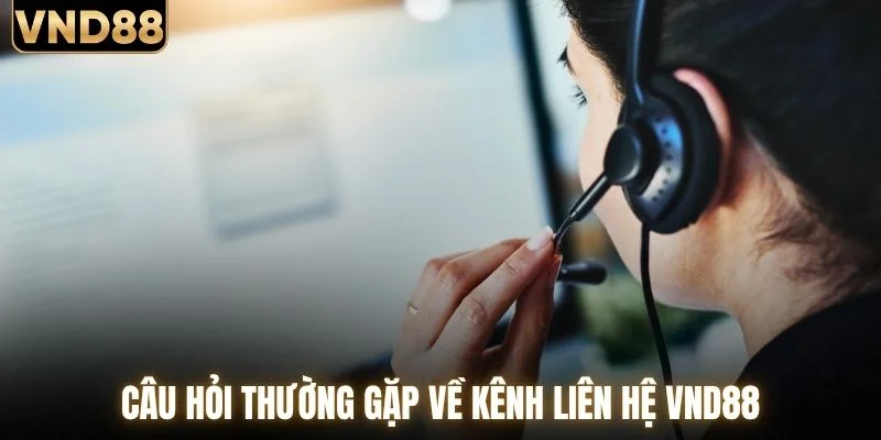FAQ về liên hệ VND88