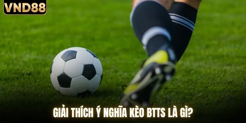 Giải thích ý nghĩa kèo BTTS là gì?