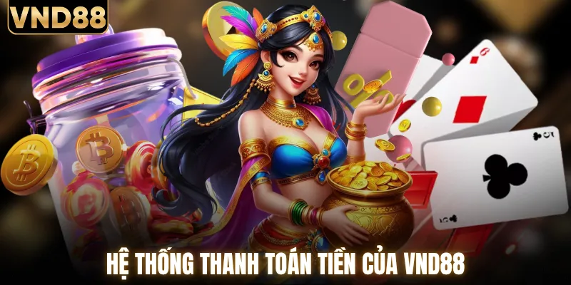 Tổng quan hệ thống thanh toán tiền của VND88