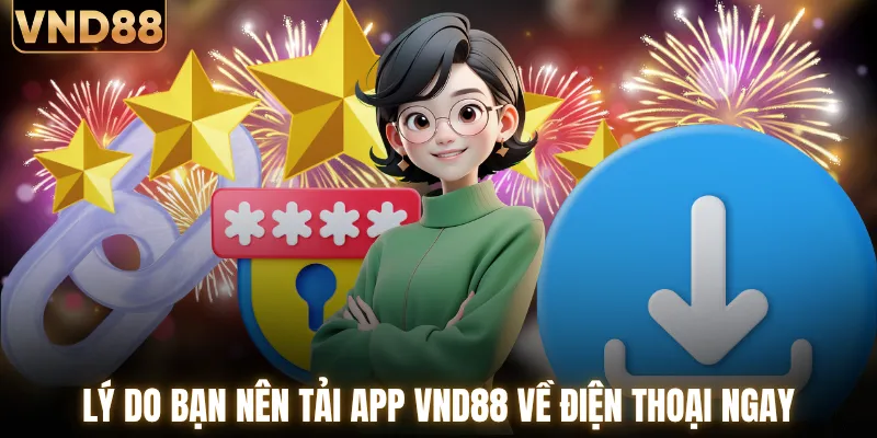 Lý do bạn nên tải app VND88 về điện thoại ngay