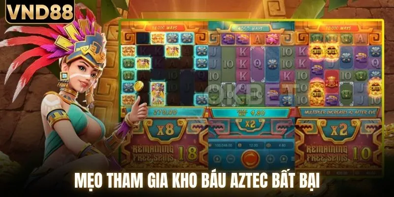 Kho Báu Aztec - Hành Trình Tìm Cổ Vật Siêu Quý Hiếm 3 Mẹo tham gia kho báu Aztec bất bại