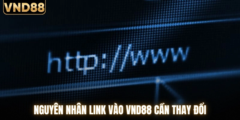Link Vào VND88 2026 - Truy Cập Mượt Mà Mọi Nơi Không Lỗi 1 Nguyên nhân link vào VND88 cần thay đổi