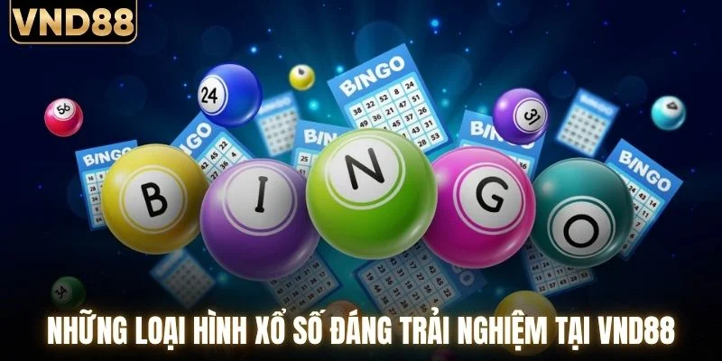 Những loại hình xổ số đáng trải nghiệm tại VND88