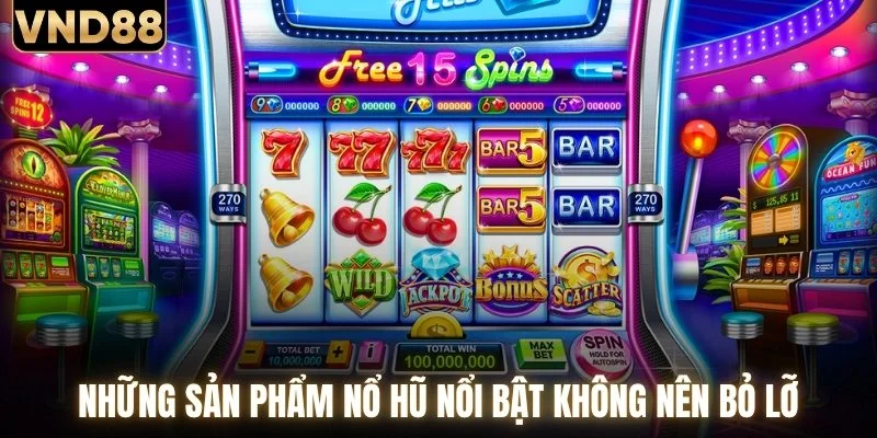 Nổ Hũ VND88 - Kho Slot Chất Lượng Từ Nhiều Hãng Game 4 Những sản phẩm nổ hũ nổi bật không nên bỏ lỡ