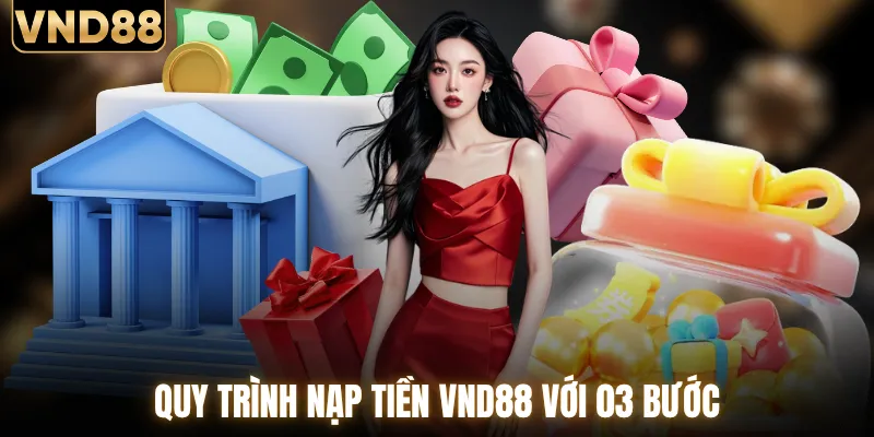 Hướng dẫn quy trình nạp tiền VND88 chuẩn xác với 03 bước