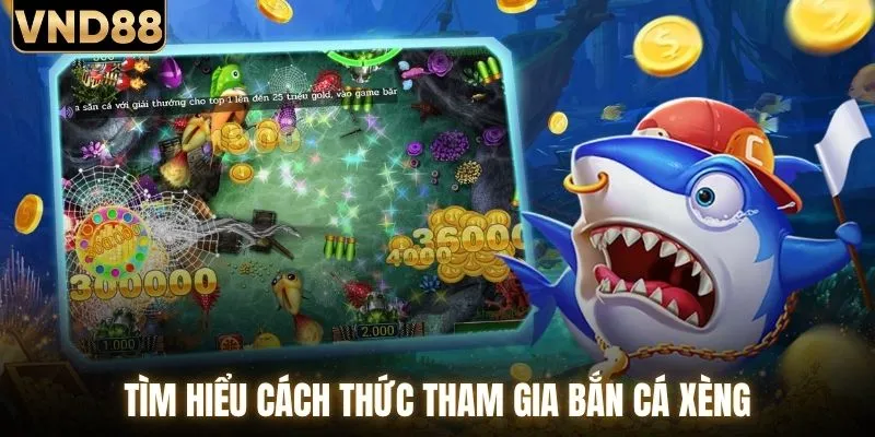 Bắn Cá Xèng - Săn Xu Đổi Thưởng Với Mẹo Chơi Hiệu Quả 2 Tìm hiểu cách thức tham gia bắn cá xèng