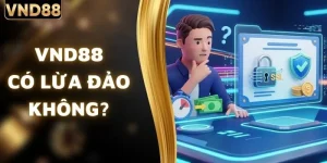 VND88 Có Lừa Đảo Không? Đánh Giá Khách Quan Và Đầy Đủ